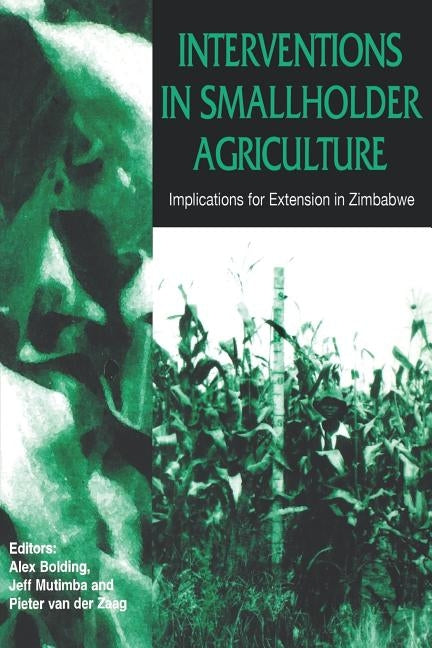 Interventions in Smallholder Agriculture. Implications for Extension in Zimbabwe by Bolding, Alex