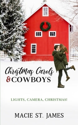Christmas Carols and Cowboys: A Clean Contemporary Western Christmas Romance by St James, Macie