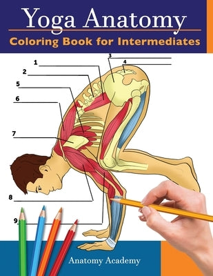 Yoga Anatomy Coloring Book for Intermediates: 50+ Incredibly Detailed Self-Test Intermediate Yoga Poses Color workbook Perfect Gift for Yoga Instructo by Academy, Anatomy