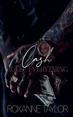 Cash Rules Everything by Taylor, Roxanne