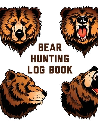 Bear Hunting Log Book: For Men Camping Hiking Prepper's Enthusiast Game Keeper by Larson, Patricia