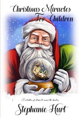 Christmas Miracles for Children: A collection of stories to warm the heart... by Hurt, Stephanie