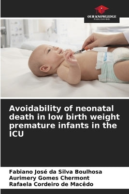 Avoidability of neonatal death in low birth weight premature infants in the ICU by Boulhosa, Fabiano José Da Silva