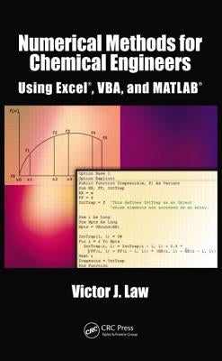 Numerical Methods for Chemical Engineers Using Excel, Vba, and MATLAB by Law, Victor J.