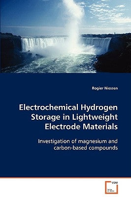 Electrochemical Hydrogen Storage in Lightweight Electrode Materials by Niessen, Rogier