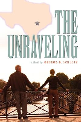 The Unraveling by Schultz, George D.