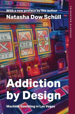 Addiction by Design: Machine Gambling in Las Vegas by Sch?ll, Natasha Dow
