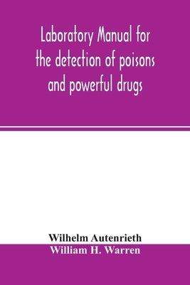 Laboratory manual for the detection of poisons and powerful drugs by Autenrieth, Wilhelm