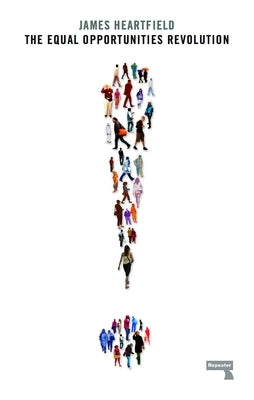 The Equal Opportunities Revolution by Heartfield, James