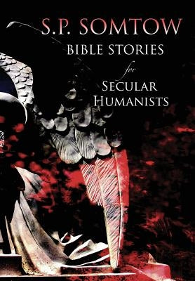 Bible Stories for Secular Humanists by Somtow, S. P.