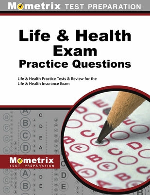 Life & Health Exam Practice Questions: Life & Health Practice Tests & Review for the Life & Health Insurance Exam by Life, &. Health Exam Secrets Test