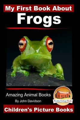 My First Book About Frogs - Amazing Animal Books - Children's Picture Books by Mendon Cottage Books