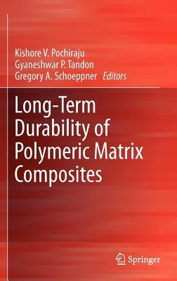 Long-Term Durability of Polymeric Matrix Composites by Pochiraju, Kishore V.