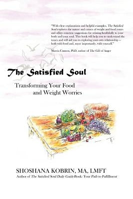 The Satisfied Soul: Transforming Your Food and Weight Worries by Kobrin Ma Lmft, Shoshana