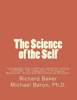 The Science of the Self: Based on the Integration of Biological, Behavioral, Social and Mathematical Sciences by Baron, Michael