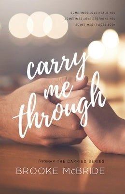 Carry Me Through: First book in The Carried Series by McBride, Brooke