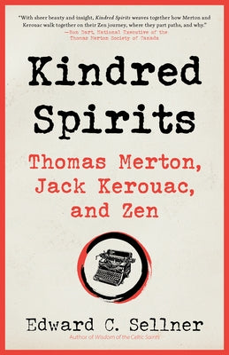 Kindred Spirits: Thomas Merton, Jack Kerouac, and Zen by Sellner, Edward C.