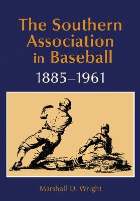 The Southern Association in Baseball, 1885-1961 by Wright, Marshall D.