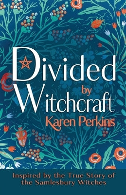 Divided by Witchcraft: Inspired by the True Story of the Samlesbury Witches by Perkins, Karen