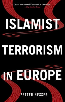 Islamist Terrorism in Europe by Nesser, Petter