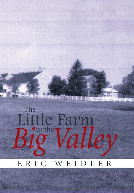 The Little Farm in the Big Valley by Weidler, Eric