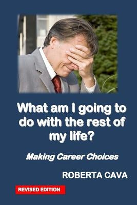 What Am I Going to Do with the Rest of My Life?: Making Career Decisions by Cava, Roberta