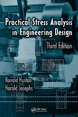 Practical Stress Analysis in Engineering Design by Huston, Ronald