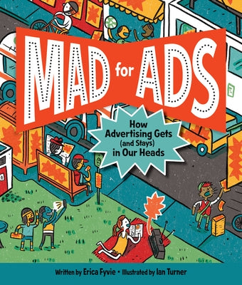 Mad for Ads: How Advertising Gets (and Stays) in Our Heads by Fyvie, Erica
