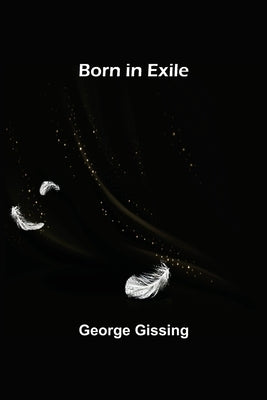 Born in Exile by Gissing, George