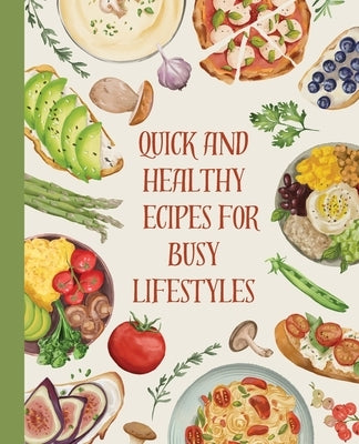 Cookbook: Quick and Healthy Recipes for Busy Lifestyles by Huynh, Kiet