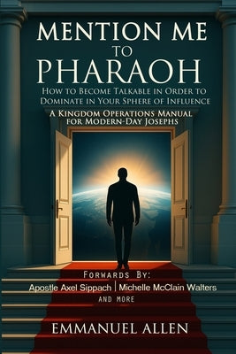 Mention Me to Pharaoh: How to Become Talkable in Order to Dominate in Your Sphere of Influence by Axel Sippach, Axel