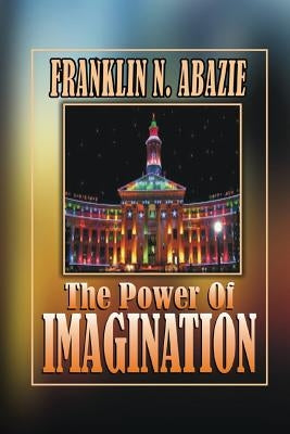 The Power of Imagination: Righteousness by Abazie, Franklin N.