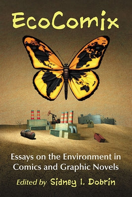 EcoComix: Essays on the Environment in Comics and Graphic Novels by Dobrin, Sidney I.