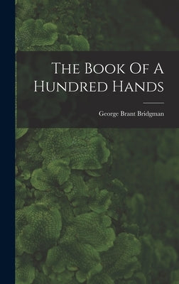 The Book Of A Hundred Hands by Bridgman, George Brant