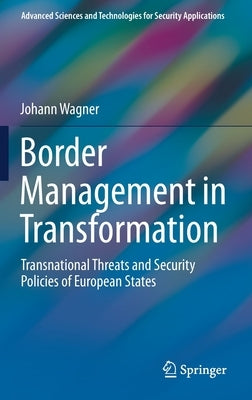 Border Management in Transformation: Transnational Threats and Security Policies of European States by Wagner, Johann