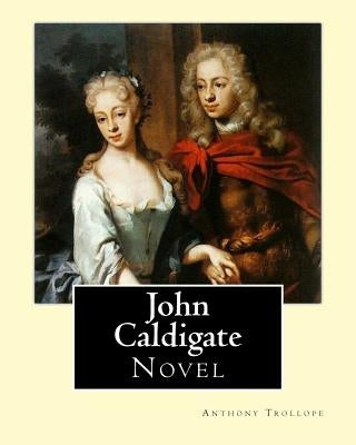 John Caldigate. By: Anthony Trollope: Novel by Trollope, Anthony