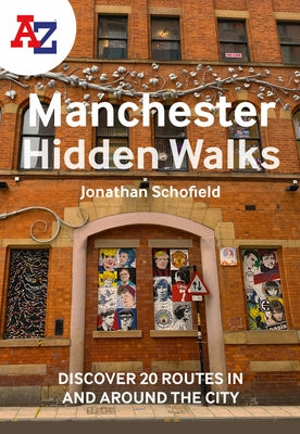 A-Z Manchester Hidden Walks: Discover 20 Routes in and Around the City by A-Z Maps