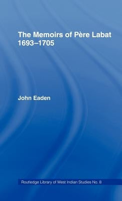 The Memoirs of Pere Labat, 1693-1705: First English Translation by Baptiste, Jean