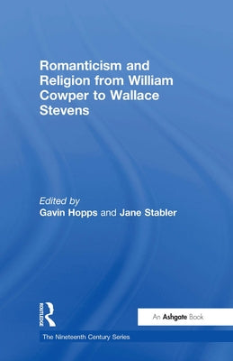 Romanticism and Religion from William Cowper to Wallace Stevens by Hopps, Gavin