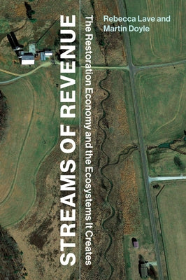 Streams of Revenue: The Restoration Economy and the Ecosystems It Creates by Lave, Rebecca