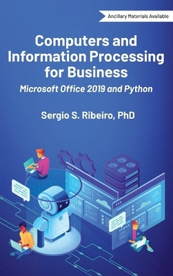 Computers and Information Processing for Business: Microsoft Office 2019 and Python by Ribeiro, Sergio S.