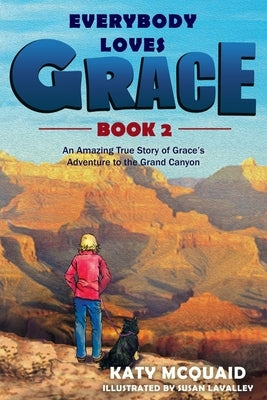 Everybody Loves Grace: An Amazing True Story of Grace's Adventure to the Grand Canyon by McQuaid, Katy