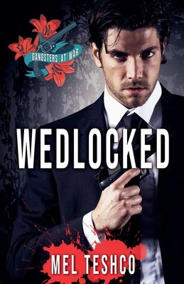 Wedlocked: A Dark Mafia Romance by Teshco, Mel
