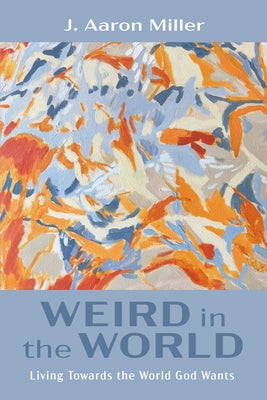 Weird in the World by Miller, J. Aaron