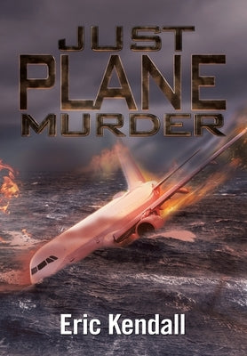 Just Plane Murder by Kendall, Eric