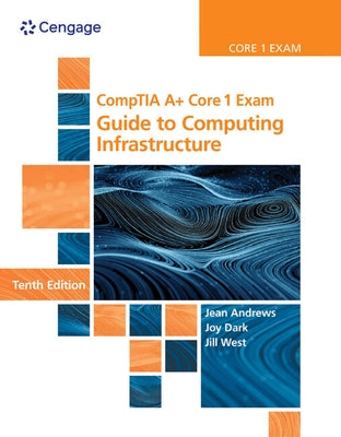 Bundle: Comptia A+ Core 1 Exam: Guide to Computing Infrastructure, 10th + Lab Manual by Andrews, Jean