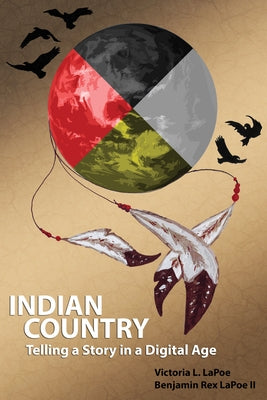 Indian Country: Telling a Story in a Digital Age by Lapoe, Victoria L.