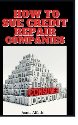 How to Sue Credit Repair Companies by Alfathi, Asma