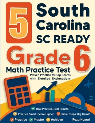 5 South Carolina SC READY Grade 6 Math Practice Tests: Proven Practice for Top Scores with Detailed Explanations by Nazari, Reza