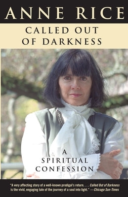 Called Out of Darkness: A Spiritual Confession by Rice, Anne